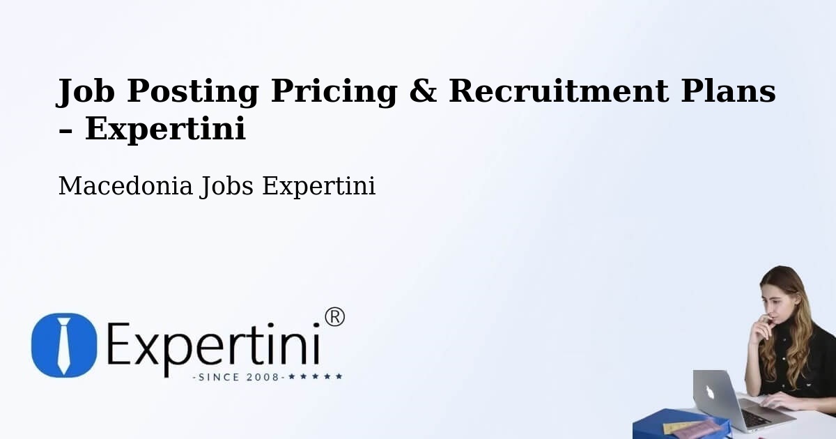 Job Posting Pricing & Recruitment Plans – Šipkovica - Šipkovica, Macedonia Jobs Expertini